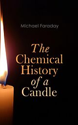 eBook (epub) The Chemical History of a Candle de Michael Faraday