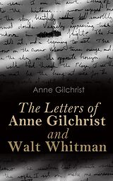 eBook (epub) The Letters of Anne Gilchrist and Walt Whitman de Anne Gilchrist