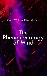 E-Book (epub) The Phenomenology of Mind von Georg Wilhelm Friedrich Hegel
