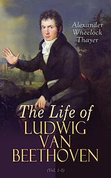 E-Book (epub) The Life of Ludwig van Beethoven (Vol. 1-3) von Alexander Wheelock Thayer