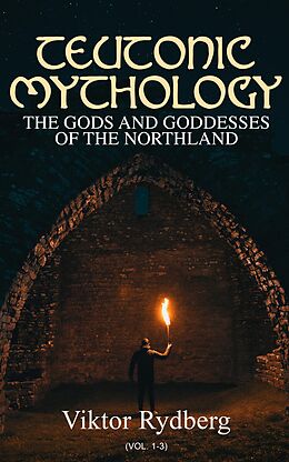 eBook (epub) Teutonic Mythology: The Gods and Goddesses of the Northland (Vol. 1-3) de Viktor Rydberg