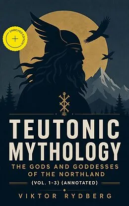 E-Book (epub) Teutonic Mythology: The Gods and Goddesses of the Northland (Vol. 1-3) von Viktor Rydberg