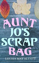 eBook (epub) Aunt Jo's Scrap Bag (Vol. 1-6) de Louisa May Alcott