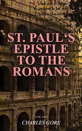 eBook (epub) St. Paul's Epistle to the Romans (Vol. 1&amp;2) de Charles Gore