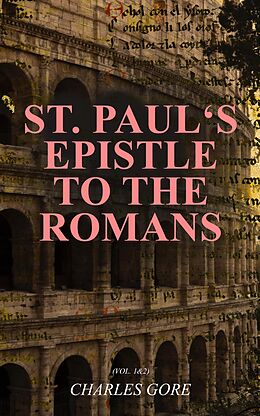 eBook (epub) St. Paul's Epistle to the Romans (Vol. 1&amp;2) de Charles Gore