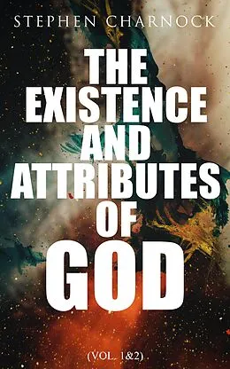 E-Book (epub) The Existence and Attributes of God (Vol. 1&2) von Stephen Charnock