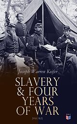 E-Book (epub) Slavery &amp; Four Years of War (Vol.1&amp;2) von Joseph Warren Keifer