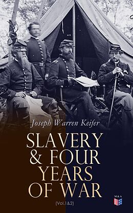 eBook (epub) Slavery &amp; Four Years of War (Vol.1&amp;2) de Joseph Warren Keifer