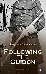 E-Book (epub) Following the Guidon (Illustrated Edition) von Elizabeth Bacon Custer