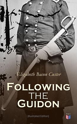 E-Book (epub) Following the Guidon (Illustrated Edition) von Elizabeth Bacon Custer
