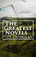 E-Book (epub) The Greatest Novels by O. Douglas von Anna Buchan