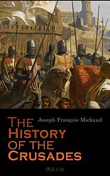 eBook (epub) The History of the Crusades (Vol.1-3) de Joseph François Michaud