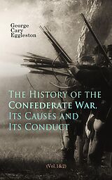 eBook (epub) The History of the Confederate War, Its Causes and Its Conduct (Vol.1&amp;2) de George Cary Eggleston