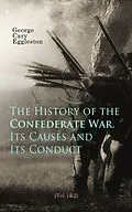 E-Book (epub) The History of the Confederate War, Its Causes and Its Conduct (Vol.1&2) von George Cary Eggleston