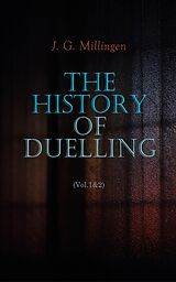 eBook (epub) The History of Duelling (Vol.1&amp;2) de J. G. Millingen