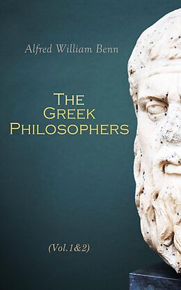 eBook (epub) The Greek Philosophers (Vol.1&amp;2) de Alfred William Benn