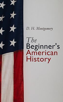 E-Book (epub) The Beginner's American History von D. H. Montgomery