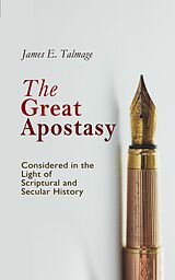 eBook (epub) The Great Apostasy, Considered in the Light of Scriptural and Secular History de James E. Talmage