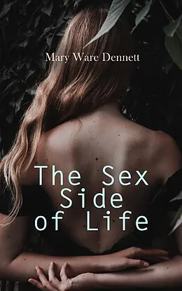 E-Book (epub) The Sex Side of Life: An Explanation for Young People von Mary Ware Dennett