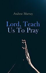 E-Book (epub) Lord, Teach Us To Pray von Andrew Murray