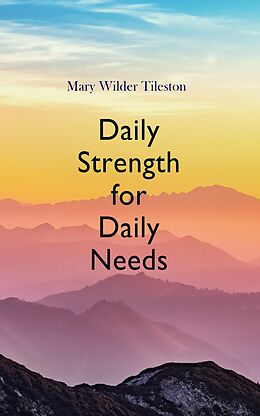 E-Book (epub) Daily Strength for Daily Needs von Mary Wilder Tileston