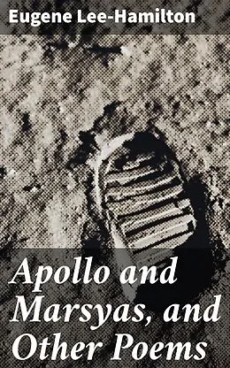 E-Book (epub) Apollo and Marsyas, and Other Poems von Eugene Lee-Hamilton