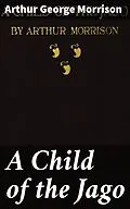 E-Book (epub) A Child of the Jago von Arthur George Morrison
