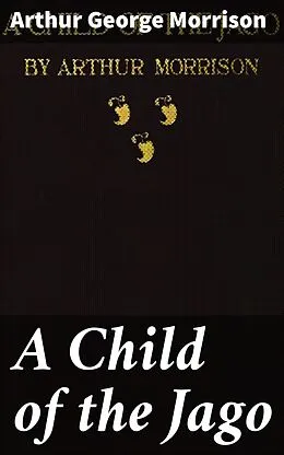 E-Book (epub) A Child of the Jago von Arthur George Morrison