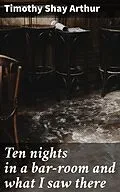 E-Book (epub) Ten nights in a bar-room and what I saw there von Timothy Shay Arthur