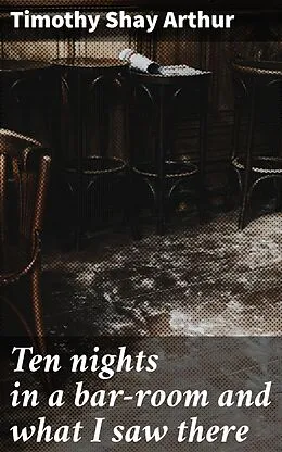 E-Book (epub) Ten nights in a bar-room and what I saw there von Timothy Shay Arthur