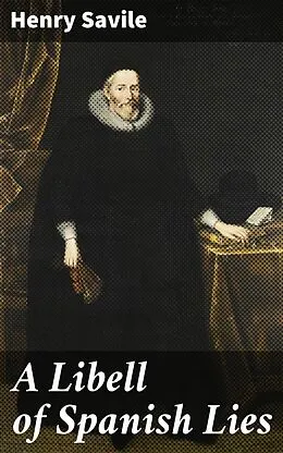 E-Book (epub) A Libell of Spanish Lies von Henry Savile