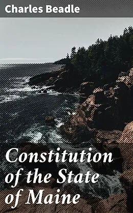 E-Book (epub) Constitution of the State of Maine von Charles Beadle