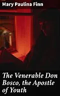 E-Book (epub) The Venerable Don Bosco, the Apostle of Youth von Mary Paulina Finn