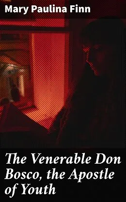 E-Book (epub) The Venerable Don Bosco, the Apostle of Youth von Mary Paulina Finn
