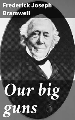E-Book (epub) Our big guns von Frederick Joseph Bramwell