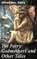 E-Book (epub) The Fairy Godmothers and Other Tales von Alfred Mrs. Gatty