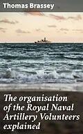 E-Book (epub) The organisation of the Royal Naval Artillery Volunteers explained von Thomas Brassey
