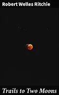 E-Book (epub) Trails to Two Moons von Robert Welles Ritchie