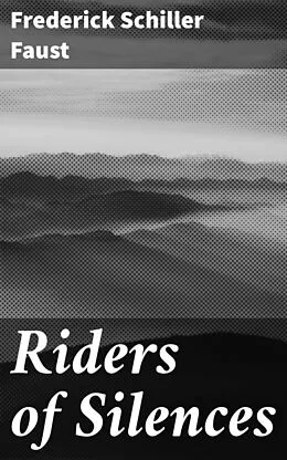 E-Book (epub) Riders of Silences von Frederick Schiller Faust