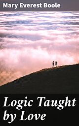 E-Book (epub) Logic Taught by Love von Mary Everest Boole