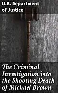 E-Book (epub) The Criminal Investigation into the Shooting Death of Michael Brown von U.S. Department of Justice
