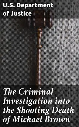 E-Book (epub) The Criminal Investigation into the Shooting Death of Michael Brown von U.S. Department of Justice