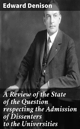 E-Book (epub) A Review of the State of the Question respecting the Admission of Dissenters to the Universities von Edward Denison