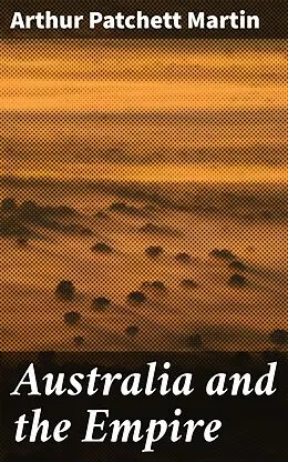 E-Book (epub) Australia and the Empire von Arthur Patchett Martin