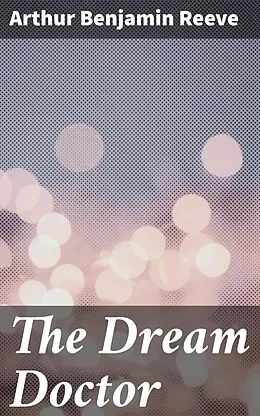 E-Book (epub) The Dream Doctor von Arthur Benjamin Reeve