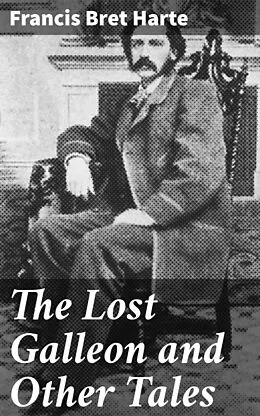 E-Book (epub) The Lost Galleon and Other Tales von Francis Bret Harte
