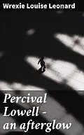 E-Book (epub) Percival Lowell - an afterglow von Wrexie Louise Leonard