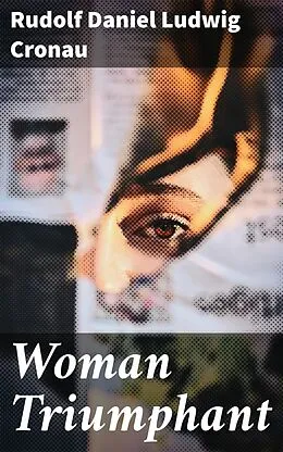 E-Book (epub) Woman Triumphant von Rudolf Daniel Ludwig Cronau