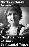 E-Book (epub) The Adventures of Ann - In Colonial Times von Mary Eleanor Wilkins Freeman
