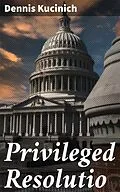 E-Book (epub) Privileged Resolutio von Dennis Kucinich